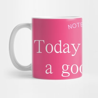 Today Will Be a Good Day Mug